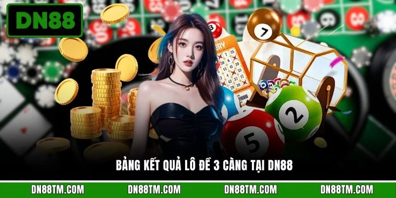 Bảng kết quả lô đề 3 càng tại DN88