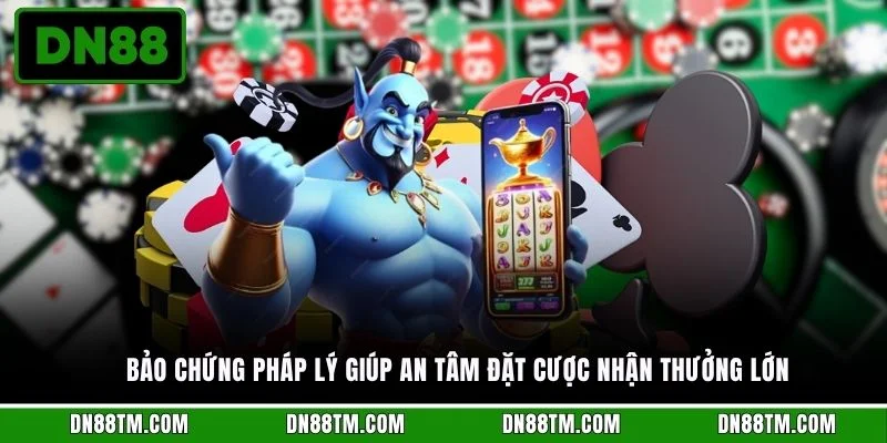 Bảo chứng pháp lý giúp an tâm đặt cược nhận thưởng lớn 