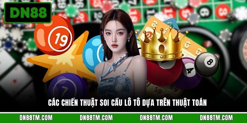 Các chiến thuật soi cầu lô tô dựa trên thuật toán