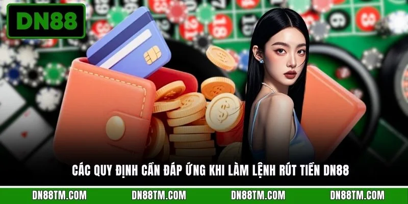 Các quy định cần đáp ứng khi làm lệnh rút tiền DN88
