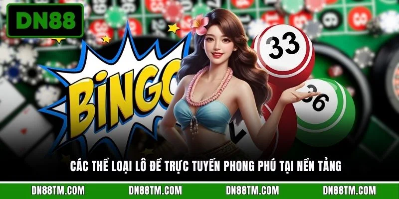 Các thể loại lô đề trực tuyến phong phú tại nền tảng