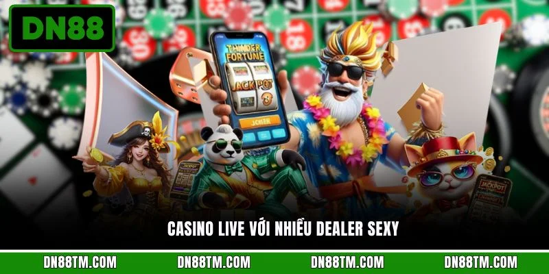 Casino live với nhiều Dealer sexy