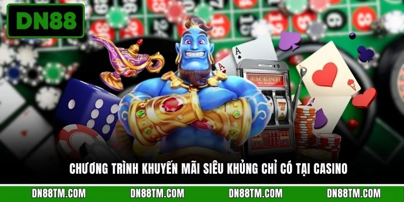 Chương trình khuyến mãi siêu khủng chỉ có tại casino