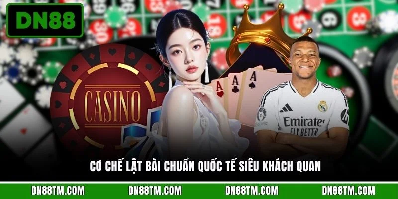Cơ chế lật bài chuẩn quốc tế siêu khách quan