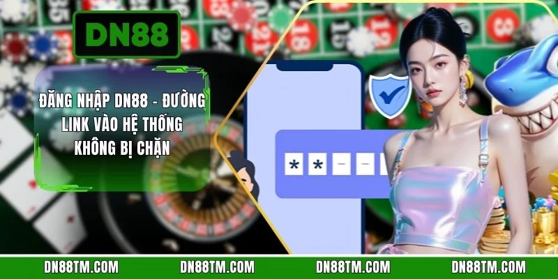 Đăng Nhập DN88 - Đường Link Vào Hệ Thống Không Bị Chặn