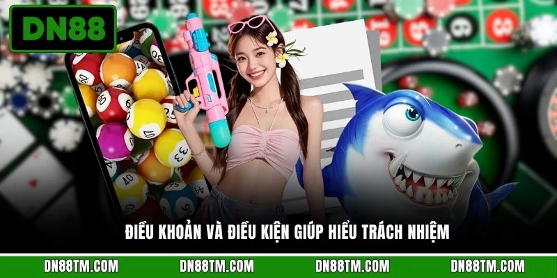 Điều khoản và điều kiện giúp hiểu trách nhiệm