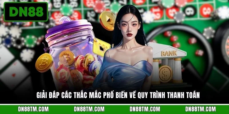 Giải đáp các thắc mắc phổ biến về quy trình thanh toán