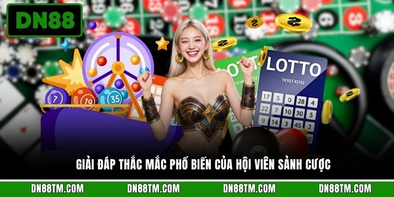 Giải đáp thắc mắc phổ biến của hội viên sảnh cược