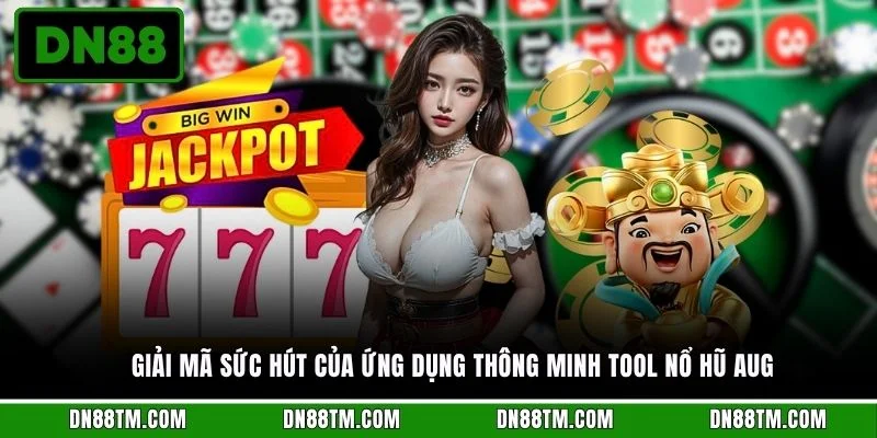 Giải mã sức hút của ứng dụng thông minh Tool nổ hũ AUG