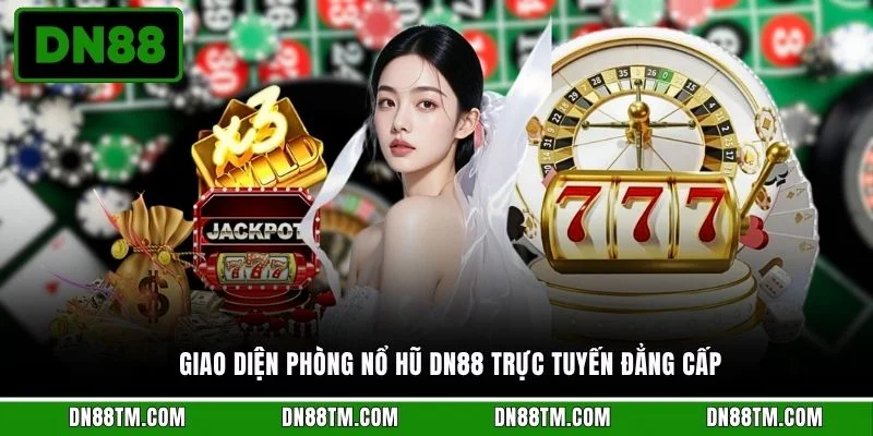 Giao diện phòng nổ hũ DN88 trực tuyến đẳng cấp