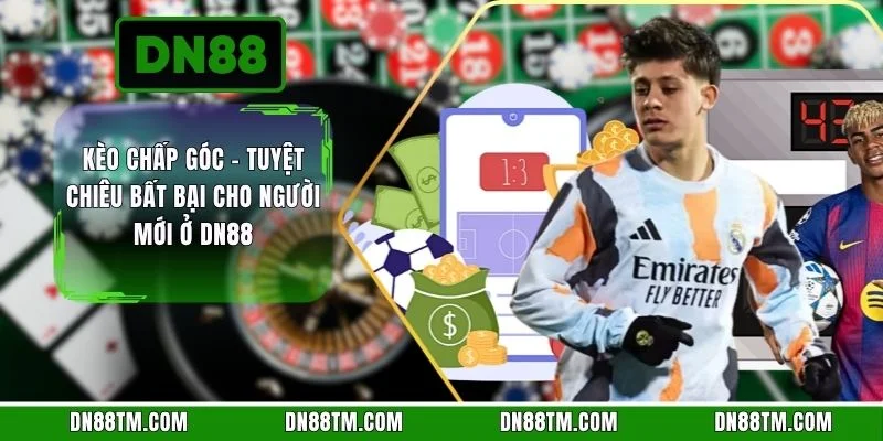Kèo Chấp Góc - Tuyệt Chiêu Bất Bại Cho Người Mới Ở DN88  