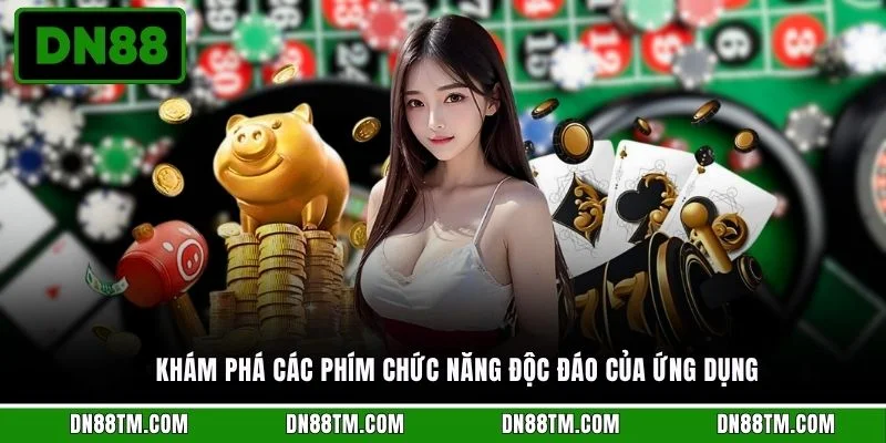 Khám phá các phím chức năng độc đáo của ứng dụng
