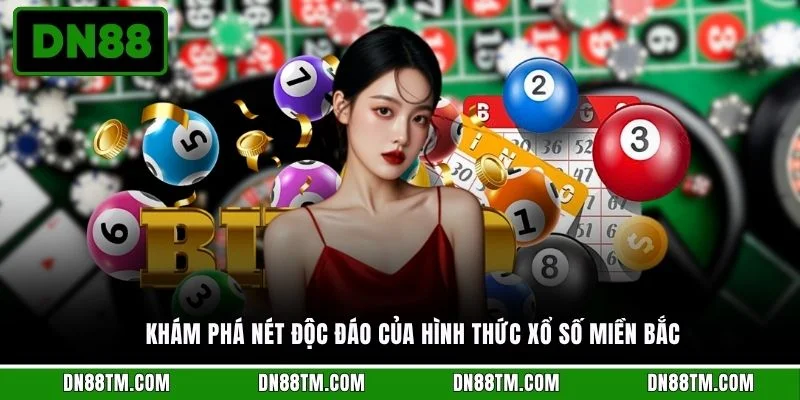 Khám phá nét độc đáo của hình thức xổ số miền Bắc