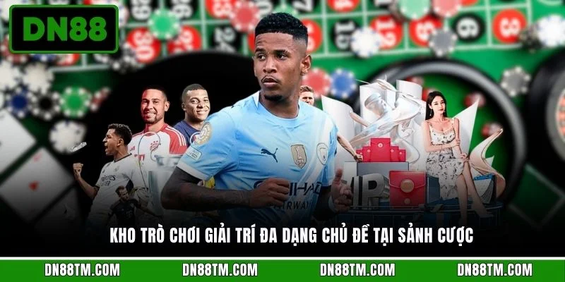 Kho trò chơi giải trí đa dạng chủ đề tại sảnh cược