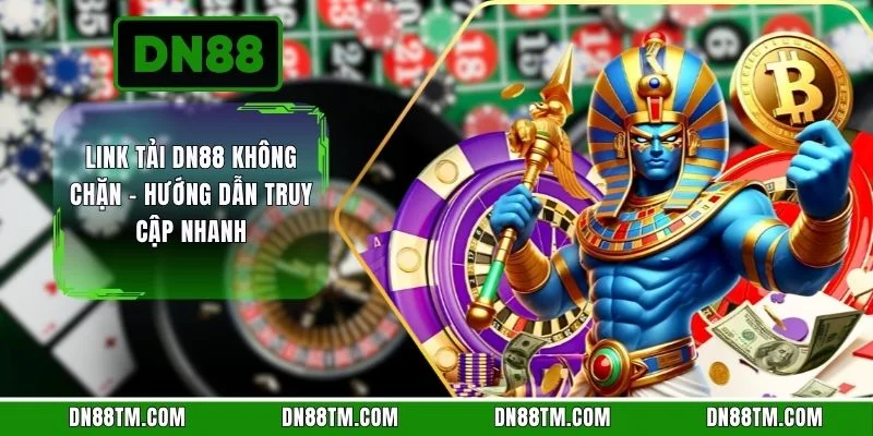 Link Tải DN88 Không Chặn - Hướng Dẫn Truy Cập Nhanh