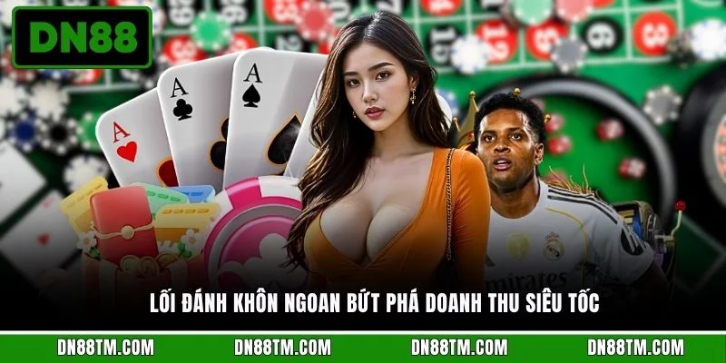 Lối đánh khôn ngoan bứt phá doanh thu siêu tốc