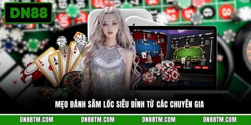 Mẹo đánh sâm lốc siêu đỉnh từ các chuyên gia
