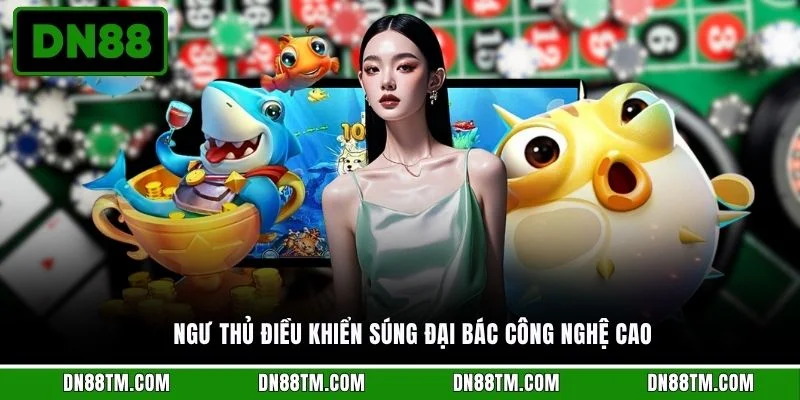 Ngư thủ điều khiển súng đại bác công nghệ cao