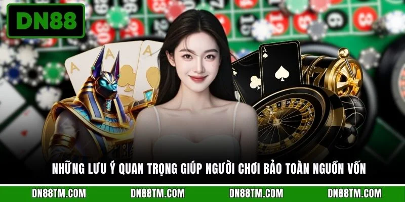 Những lưu ý quan trọng giúp người chơi bảo toàn nguồn vốn