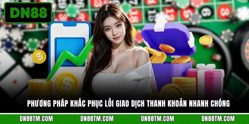 Phương pháp khắc phục lỗi giao dịch thanh khoản nhanh chóng