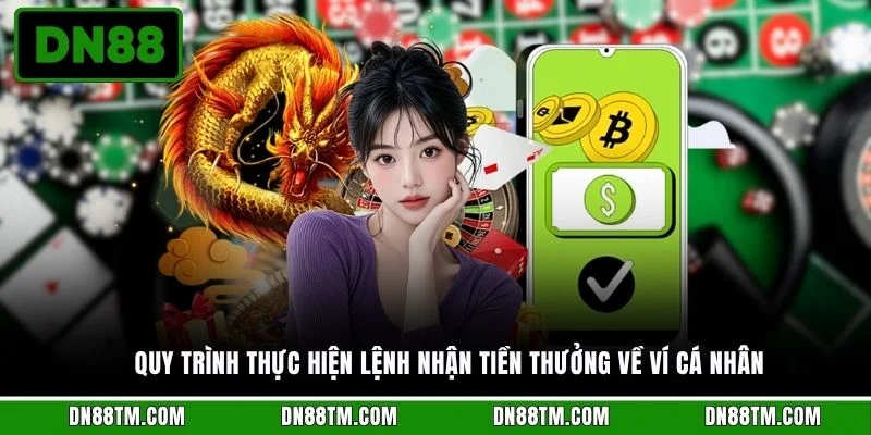 Quy trình thực hiện lệnh nhận tiền thưởng về ví cá nhân