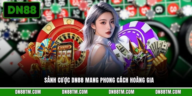 Sảnh cược DN88 mang phong cách hoàng gia