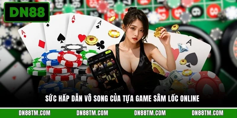 Sức hấp dẫn vô song của tựa game Sâm lốc online