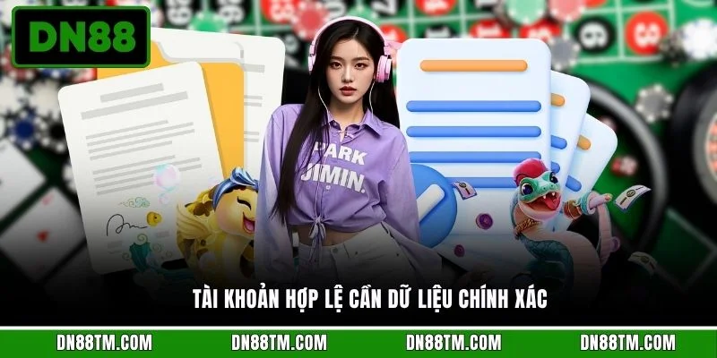 Tài khoản hợp lệ cần dữ liệu chính xác