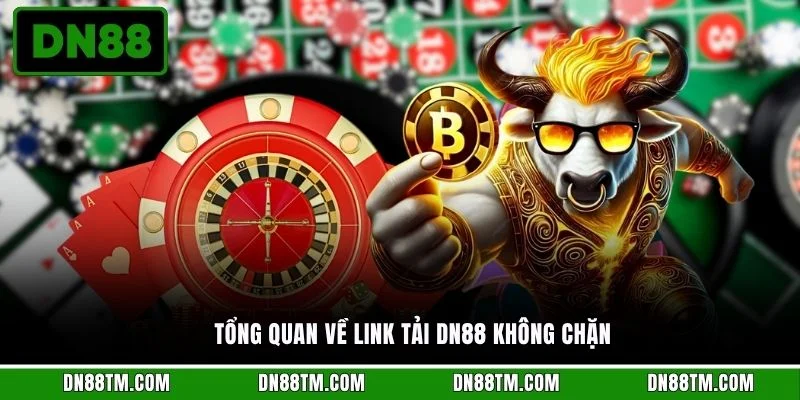 Tổng quan về link tải DN88 không chặn