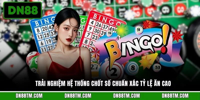 Trải nghiệm hệ thống chốt số chuẩn xác tỷ lệ ăn cao 