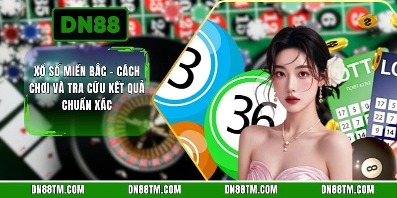 Xổ Số Miền Bắc - Cách Chơi Và Tra Cứu Kết Quả Chuẩn Xác